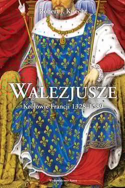 Walezjusze Królowie Francji 1328-1589 - Knecht Robert Jean