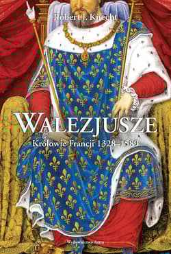 Walezjusze Królowie Francji 1328-1589 - Knecht Robert Jean