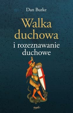 Walka duchowa i rozeznawanie duchowe - Dan Burke