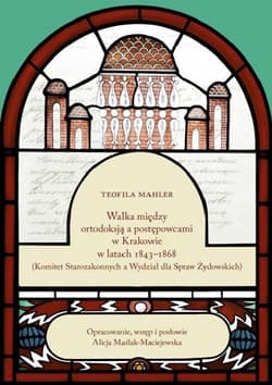 Walka między ortodoksją a postępowcami w Krakowie w latach 1843-1868 - Mahler Teofila, Alicja Maślak-Maciejewska