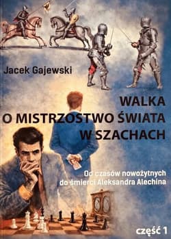 Walka o mistrzostwo świata w szachach cz.1 - Gajewski Jacek