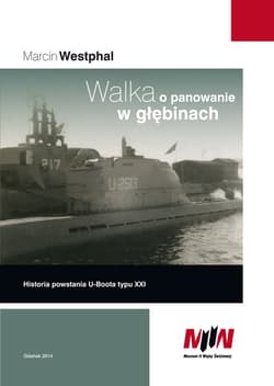 Walka o panowanie w głębinach Historia powstania U-boota typu XXI
