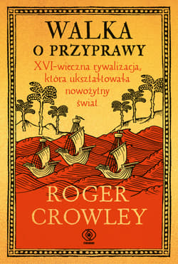 Walka o przyprawy. XVI-wieczna rywalizacja, która ukształtowała nowożytny świat - Roger Crowley