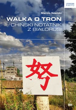 Walka o tron Chiński notatnik z Białorusi - Marcin Sawicki