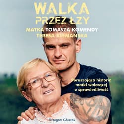 Walka przez łzy. Matka Tomasza Komendy Teresa Klemańska - audiobook