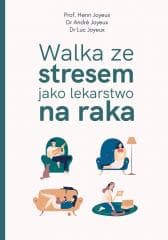 Walka ze stresem jako lekarstwo na raka - Andr Joyeux, Luc Joyeux, Henri Joyeux