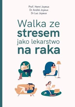 Walka ze stresem jako lekarstwo na raka - Andr Joyeux, Luc Joyeux, Henri Joyeux