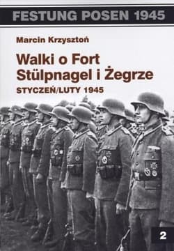 Walki o Fort Stulpnagel i Żegrze styczeń/luty 1945