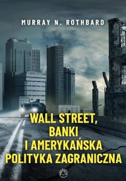 Wall Street banki i amerykańska polityka zagraniczna - Rothbard Murray