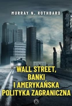 Wall Street banki i amerykańska polityka zagraniczna - Rothbard Murray
