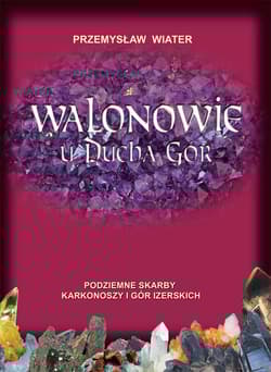 Walonowie u Ducha Gór Podziemne skarby Karkonoszy i Gór Izerskich