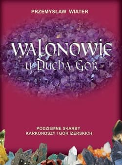 Walonowie u Ducha Gór Podziemne skarby Karkonoszy i Gór Izerskich - Wiater Przemysław
