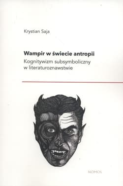 Wampir w świecie antropii Kognitywizm subsymboliczny w literaturoznawstwie - Krystian Saja