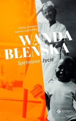 Wanda Błeńska . Spełnione życie - Gadzińska Joanna, Jelonek Marta