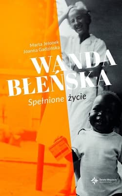 Wanda Błeńska . Spełnione życie - Gadzińska Joanna, Jelonek Marta