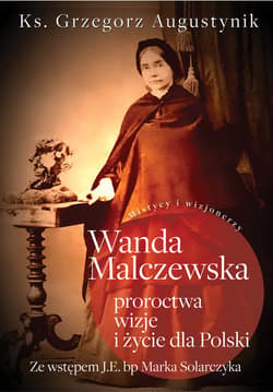 Wanda Malczewska Proroctwa wizje i życie dla Polski