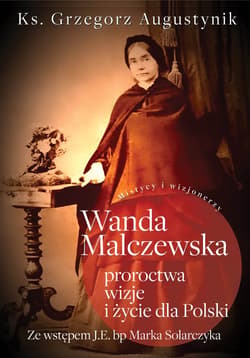 Wanda Malczewska: proroctwa, wizje i życie dla Polski - ebook - Grzegorz Augustynik