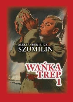 Wańka Trep T.1 Dziennik żołnierza TW w.6 - Szumilin  Aleksander Iljicz