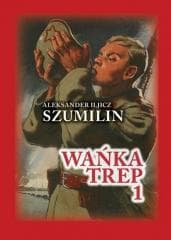Wańka Trep T.1 Dziennik żołnierza TW w.6 - Szumilin  Aleksander Iljicz