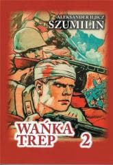 Wańka Trep T.2 Dziennik żołnierza TW w.6 - Szumilin  Aleksander Iljicz