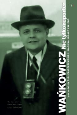 Wańkowicz. Nie tylko reporter - Praca zbiorowa