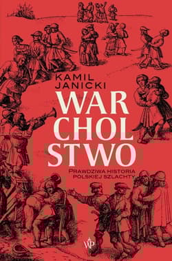 Warcholstwo Prawdziwa historia polskiej szlachty - Kamil Janicki