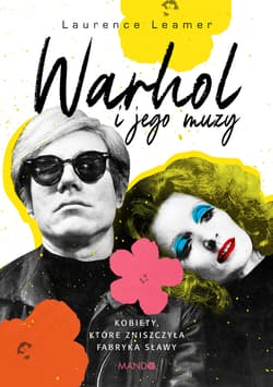 Warhol i jego muzy. Kobiety, które zniszczyła Fabryka sławy - Laurence Leamer