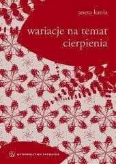 Wariacje na temat cierpienia - Aneta Kania