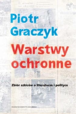 Warstwy ochronne Zbiór szkiców o literaturze i polityce - Piotr Graczyk