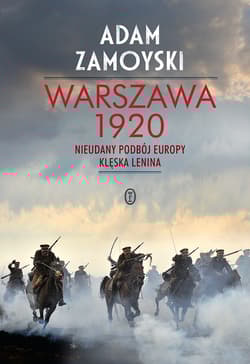 Warszawa 1920 Nieudany podbój Europy. Klęska Lenina - Adam Zamoyski