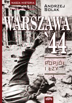 Warszawa'44 Popiół i łzy - Andrzej Solak