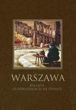 Warszawa. Ballada o odradzającej się stolicy - Praca zbiorowa