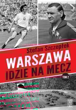 Warszawa idzie na mecz. Tom 2 - Stefan Szczepłek