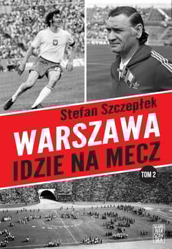 Warszawa idzie na mecz. Tom 2 - Stefan Szczepłek
