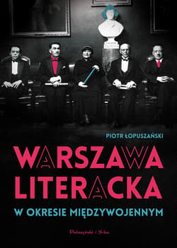 Warszawa literacka w okresie międzywojennym - ebook - Piotr Łopuszański