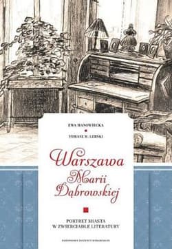 Warszawa Marii Dąbrowskiej Portret miasta w zwierciadle literatury - Manowiecka Ewa, Lerski Tomasz M.