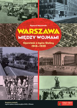 Warszawa między wojnami Opowieść o życiu Stolicy 1918-1939