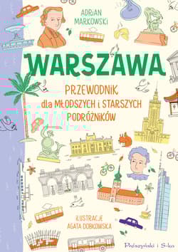 Warszawa. Przewodnik dla młodszych i starszych podróżników - Adrian Markowski