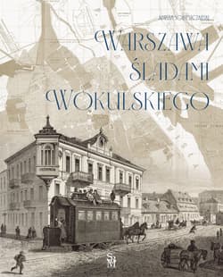 Warszawa śladami Wokulskiego -  Sobieszczański Adrian