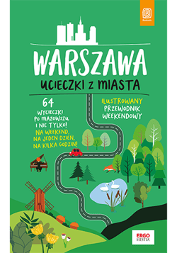 Warszawa. Ucieczki z miasta. Przewodnik weekendowy wyd. 1 - Flaczyńska Malwina, Flaczyński Artur