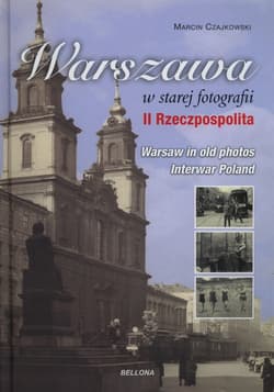 Warszawa w starej fotografii. II Rzeczpospolita - Marcin Czajkowski