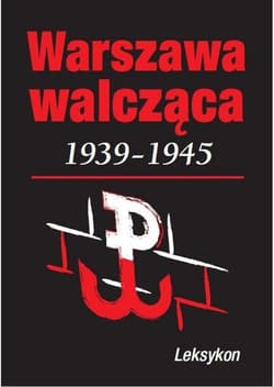 Warszawa walcząca 1939-1945. Leksykon - Krzysztof Komorowski