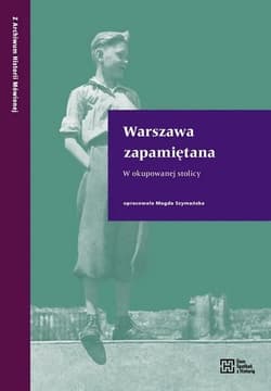 Warszawa zapamiętana W okupowanej stolicy - Magda Szymańska