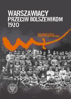 Warszawiacy przeciw bolszewikom 1920-2020 - Michał Zarychta