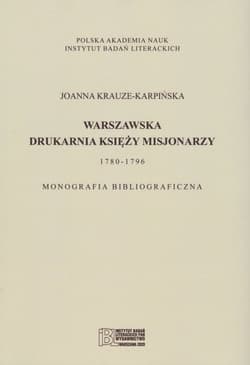 Warszawska drukarnia księży misjonarzy 1780-1796 Monografia bibliograficzna - Krauze Karpińska Joanna