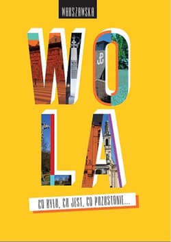 Warszawska Wola Co było co jest co pozostanie