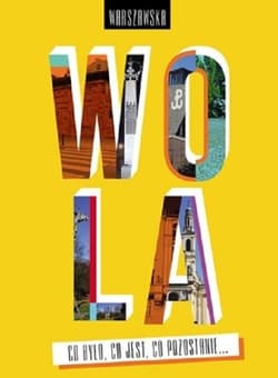 Warszawska Wola Co było co jest co pozostanie - Dziano Janusz, Kępka-Mariański Wojciech, Wywiał Ireneusz