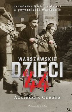 Warszawskie dzieci`44 Prawdziwe historie dzieci w powstańczej Warszawie