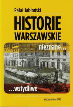 Warszawskie historie nieznane wstydliwe