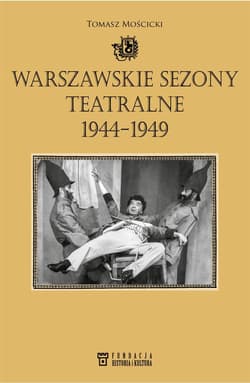 Warszawskie sezony teatralne 1944-1949 - Tomasz Mościcki